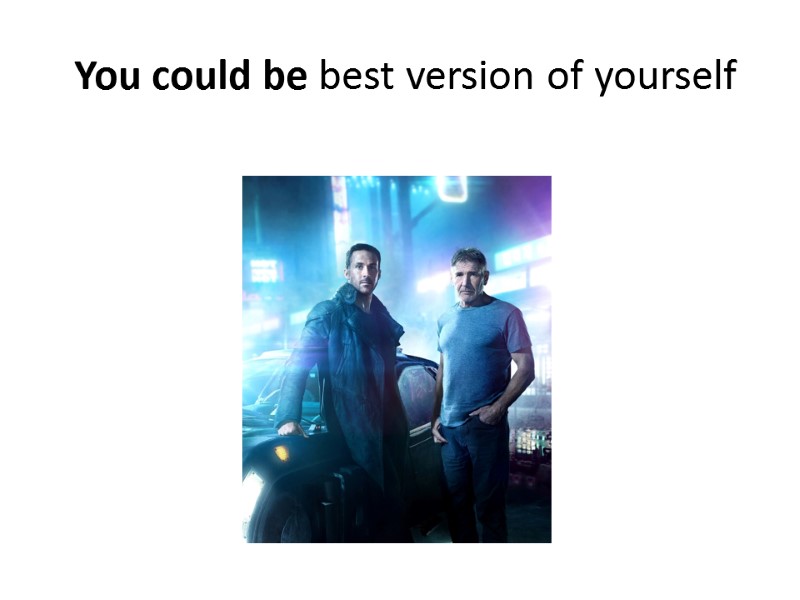 You could be best version of yourself